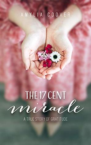Download The 17 Cent Miracle: A True Story of Gratitude - Amylia Coover file in PDF