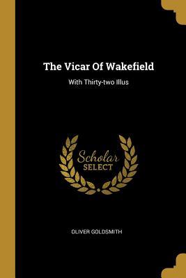 Read online The Vicar Of Wakefield: With Thirty-two Illus - Oliver Goldsmith file in ePub