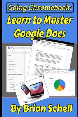 Read online Going Chromebook: Learn to Master Google Docs - Brian Schell file in ePub