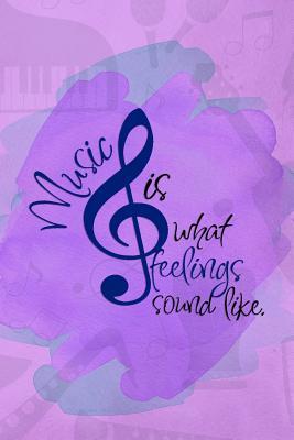 Read Music Is What Feelings Sound Like: Music Manuscript Notebook Paper 120 Pages 6x9 Paperback (Purple) - Morgana Mort P file in ePub