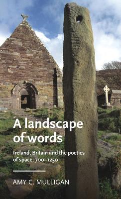 Download A landscape of words: Ireland, Britain and the poetics of space, 700-1250 - Amy Mulligan | ePub