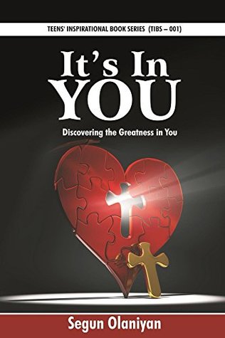 Read online It's In You: Discovering the Greatness in You (Teens' Inspirational Book Series 1) - Segun Olaniyan | PDF