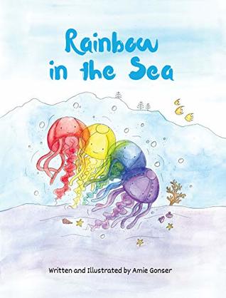 Read online Rainbow in the Sea: A story about the beauty found within those who are different than ourselves. - Amie Gonser file in PDF