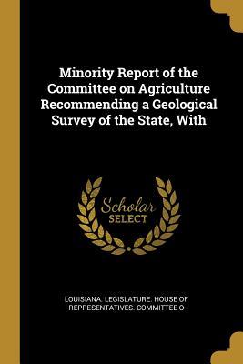 Download Minority Report of the Committee on Agriculture Recommending a Geological Survey of the State, With - Legislature House of Representatives C | PDF