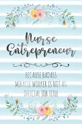 Read online Nurse Entrepreneur: Because Badass Miracle Worker Is Not An Official Job Title - Tamara Kingsley | ePub