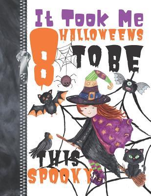 Read online It Took Me 8 Halloweens To Be This Spooky: Scary Halloween Trick Or Trick Flying Witch Doodling & Drawing Art Book Sketchbook Journal For Girls -  file in ePub