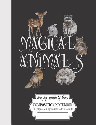 Read Magical Animals Amazing Creatures Of Nature Composition Notebook 100 Pages College Ruled 7.44 x 9.69 in: Woodland Forest Friends Design -  | PDF