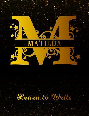 Download Matilda Learn To Write: Personalized Letter M First Name Handwriting Primary Composition Practice Paper Gold Glittery Effect Notebook Cover Dashed Midline Workbook for Kindergarten 1st 2nd 3rd Grade Students (K-1, K-2, K-3) -  | ePub