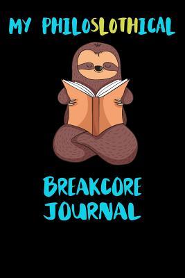 Read My Philoslothical Breakcore Journal: Blank Lined Notebook Journal Gift Idea For (Lazy) Sloth Spirit Animal Lovers -  file in PDF
