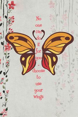 Download No One Can Do It For You.. Choose To Use Your Wings: Blank Lined Notebook ( Butterfly ) (Gray And Flower) - Monroy Coutb P | PDF