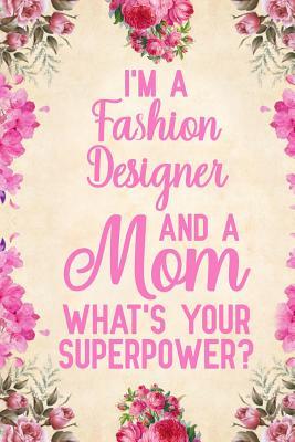 Download I'm A Fashion Designer And A Mom What's Your Superpower: Notebook to Write in for Mother's Day, Mother's day Fashion designer gifts, Fashion designer journal, Fashion designer notebook, Fashion designer mom gifts -  | PDF