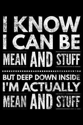 Read I know I can be mean and stuff but deep down inside I'm actually mean and stuff: Notebook (Journal, Diary) for those who love sarcasm 120 lined pages to write in - Humor Vibes file in PDF
