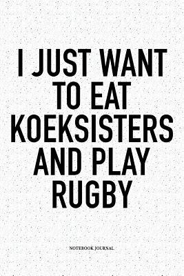 Read online I Just Want To Eat Koeksisters And Play Rugby: A 6x9 Inch Softcover Matte Notebook Diary With 120 Blank Lined Pages For Sports Lovers - Hashtagswag Sport Journals file in ePub