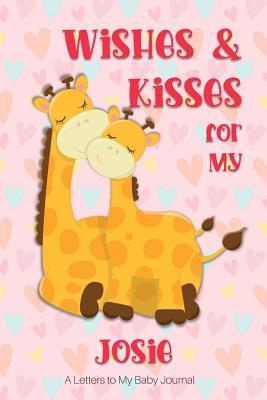 Download Wishes & Kisses for My Josie: A Letters to My Baby Journal -  | PDF