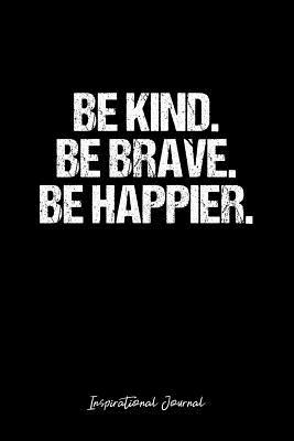 Download Inspirational Journal: Dot Grid Gift Idea - Be Kind. Be Brave. Be Happier. Inspirational Quote Journal - black Dotted Diary, Planner, Gratitude, Writing, Travel, Goal, Bullet Notebook - 6x9 120 pages - Vepa Journals Inspirational Journal file in ePub