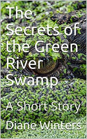 Read The Secrets of the Green River Swamp: A Short Story - Diane Winters file in PDF