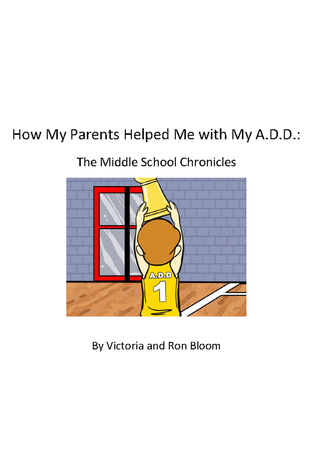 Download How My Parents Helped Me With My A.D.D.: The Middle School Chronicles - Victoria Bloom file in PDF