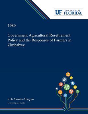 Download Government Agricultural Resettlement Policy and the Responses of Farmers in Zimbabwe - Kofi Akwabi-Ameyaw | PDF