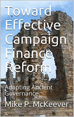 Download Toward Effective Campaign Finance Reform: Adapting Ancient Governance - Mike P. McKeever | PDF