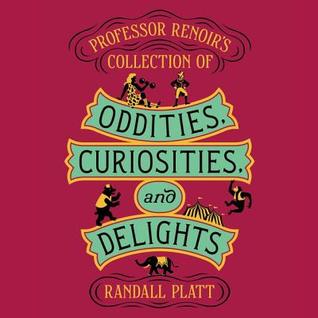 Read online Professor Renoir's Collection of Oddities, Curiosities, and Delights - Randall Platt | ePub