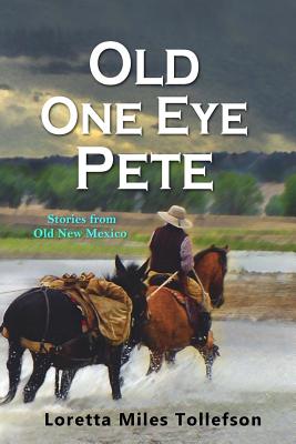 Read Old One Eye Pete: Stories from Old New Mexico - Loretta Miles Tollefson | ePub