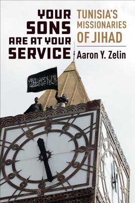 Download Your Sons Are at Your Service: Tunisia's Missionaries of Jihad - Aaron Y Zelin | ePub