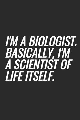 Read online I'm A Biologist. Basically, I'm A Scientist Of Life Itself: Blank Lined Notebook -  | ePub