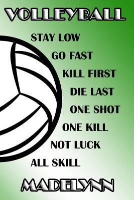 Read online Volleyball Stay Low Go Fast Kill First Die Last One Shot One Kill Not Luck All Skill Madelynn: College Ruled - Composition Book - Green and White School Colors -  file in ePub