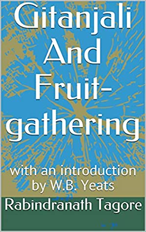 Read online Gitanjali And Fruit-gathering: with an introduction by W.B. Yeats - Rabindranath Tagore file in ePub
