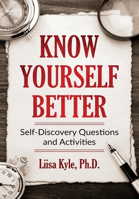 Read Know Yourself Better: Self-Discovery Questions and Activities - Liisa Kyle | PDF