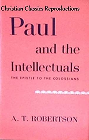 Download Paul and the Intellectuals : the Epistle to the Colossians - A. T. Robertson | PDF
