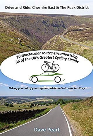 Download Drive and Ride: Cheshire East & the Peak District: Taking you out of your regular patch and into new territory - 10 spectacular routes encompassing 35 of the UK’s Greatest Cycling Climbs - Dave Peart | ePub