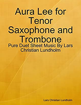 Read Online Aura Lee for Tenor Saxophone and Trombone - Pure Duet Sheet Music By Lars Christian Lundholm - Lars Christian Lundholm | ePub