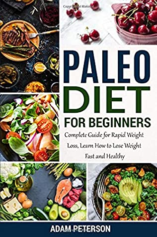 Read Online Paleo Diet for Beginners: Complete Guide for Rapid Weight Loss, Learn How to Lose Weight Fast and Healthy - Adam Peterson file in PDF