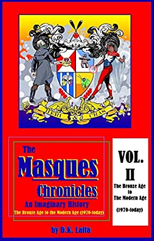 Full Download The Masques Chronicles: An Imaginary History Vol. 2: The Bronze Age to the Modern Age (1970 - today) (The Masques Chronices) - D.K. Latta file in PDF