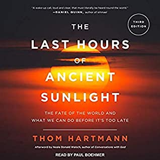 Read Online The Last Hours of Ancient Sunlight: The Fate of the World and What We Can Do Before It's Too Late (Revised and Updated, 3rd Edition) - Thom Hartmann | ePub
