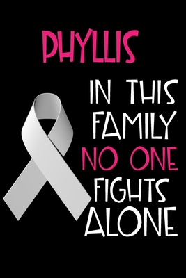 Read Online PHYLLIS In This Family No One Fights Alone: Personalized Name Notebook/Journal Gift For Women Fighting Lung Cancer. Cancer Survivor / Fighter Gift for the Warrior in your life - Writing Poetry, Diary, Gratitude, Daily or Dream Journal. - Lung Cancer Awareness Publishers | PDF