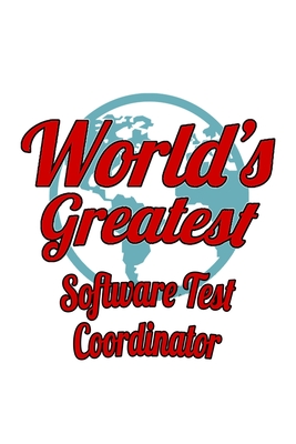 Full Download World's Greatest Software Test Coordinator: New Software Test Coordinator Notebook, Journal Gift, Diary, Doodle Gift or Notebook 6 x 9 Compact Size- 109 Blank Lined Pages -  file in ePub