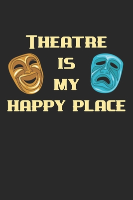 Read Theatre Is My Happy Place: Theater Theatre Actor Actress. Blank Composition Notebook to Take Notes at Work. Plain white Pages. Bullet Point Diary, To-Do-List or Journal For Men and Women. - Tbo Publications | ePub