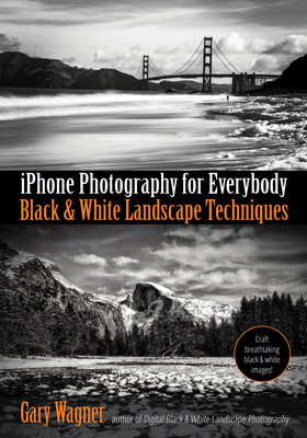 Read iPhone Black & White Landscape Photography: Techniques for Everybody - Gary Wagner | PDF