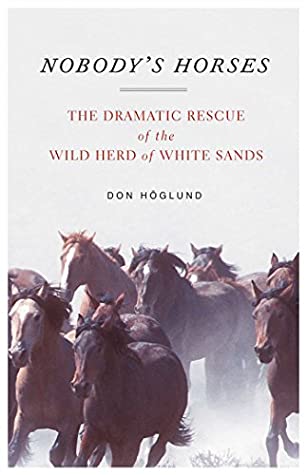 Read Online Nobody's Horses: The Dramatic Rescue of the Wild Herd of White Sands - Don Höglund file in PDF