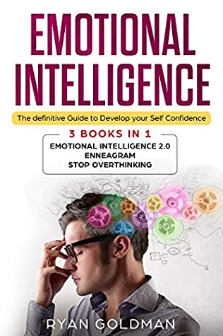 Read Emotional Intelligence: The Definitive Guide to Develop Your Self Confidence - 3 Books in 1: Emotional Intelligence 2.0, Enneagram, Stop Overthinking - Ryan Goldman | PDF