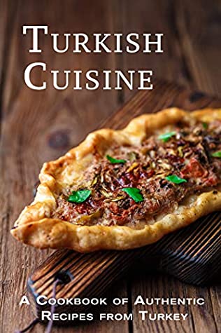 Read Online Turkish Cuisine: A Cookbook of Authentic Recipes from Turkey - JR Stevens | ePub