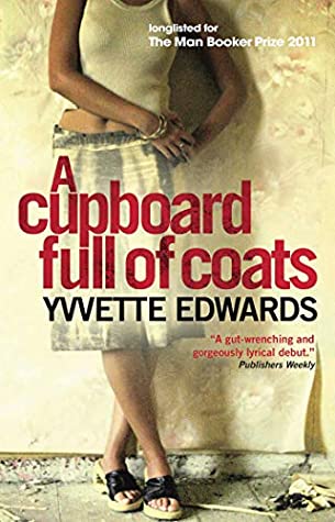 Full Download A Cupboard Full of Coats: Longlisted for the Man Booker Prize - Yvvette Edwards | PDF