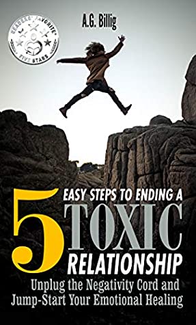 Read Online 5 EASY STEPS TO ENDING A TOXIC RELATIONSHIP: Unplug the Negativity Cord and Jump-Start Your Emotional Healing - A.G. Billig file in ePub
