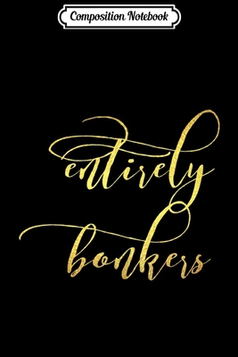 Full Download Composition Notebook: Alice in Wonderland Quote Entirely Bonker Lewis Carroll Gift Journal/Notebook Blank Lined Ruled 6x9 100 Pages - Nancy Weis file in PDF