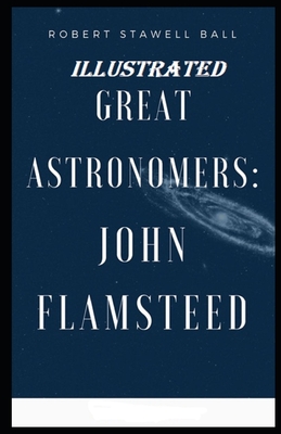 Read Online Great Astronomers: John Flamsteed Illustrated - Robert Stawell Ball file in PDF