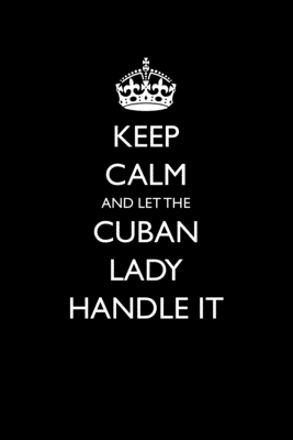 Full Download Keep Calm And Let The Cuban Lady Handle It: Funny Blank Lined Journal For Cuban Heritage - Casey Love | PDF