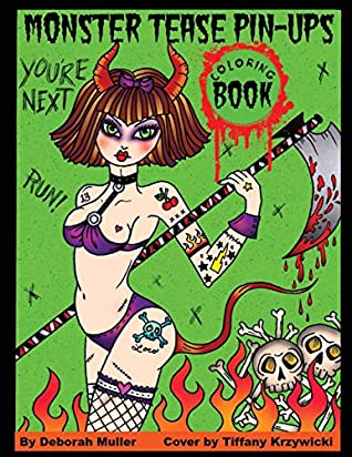 Read Monster Tease Pin-Ups: Gore-geous Girls, Creepshow Pin-Ups and Goulish Ladies of the Night. Coloring Book fun to creep you out. - Deborah Muller | ePub