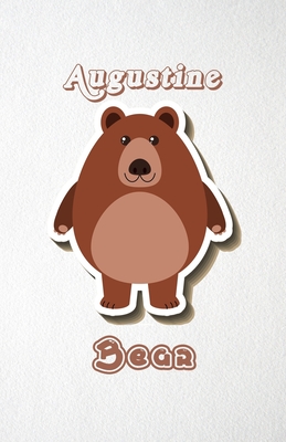 Read Augustine Bear A5 Lined Notebook 110 Pages: Funny Blank Journal For Wide Animal Nature Lover Zoo Relative Family Baby First Last Name. Unique Student Teacher Scrapbook/ Composition Great For Home School Writing - Whisk Man Motiva Popular College Modern file in ePub